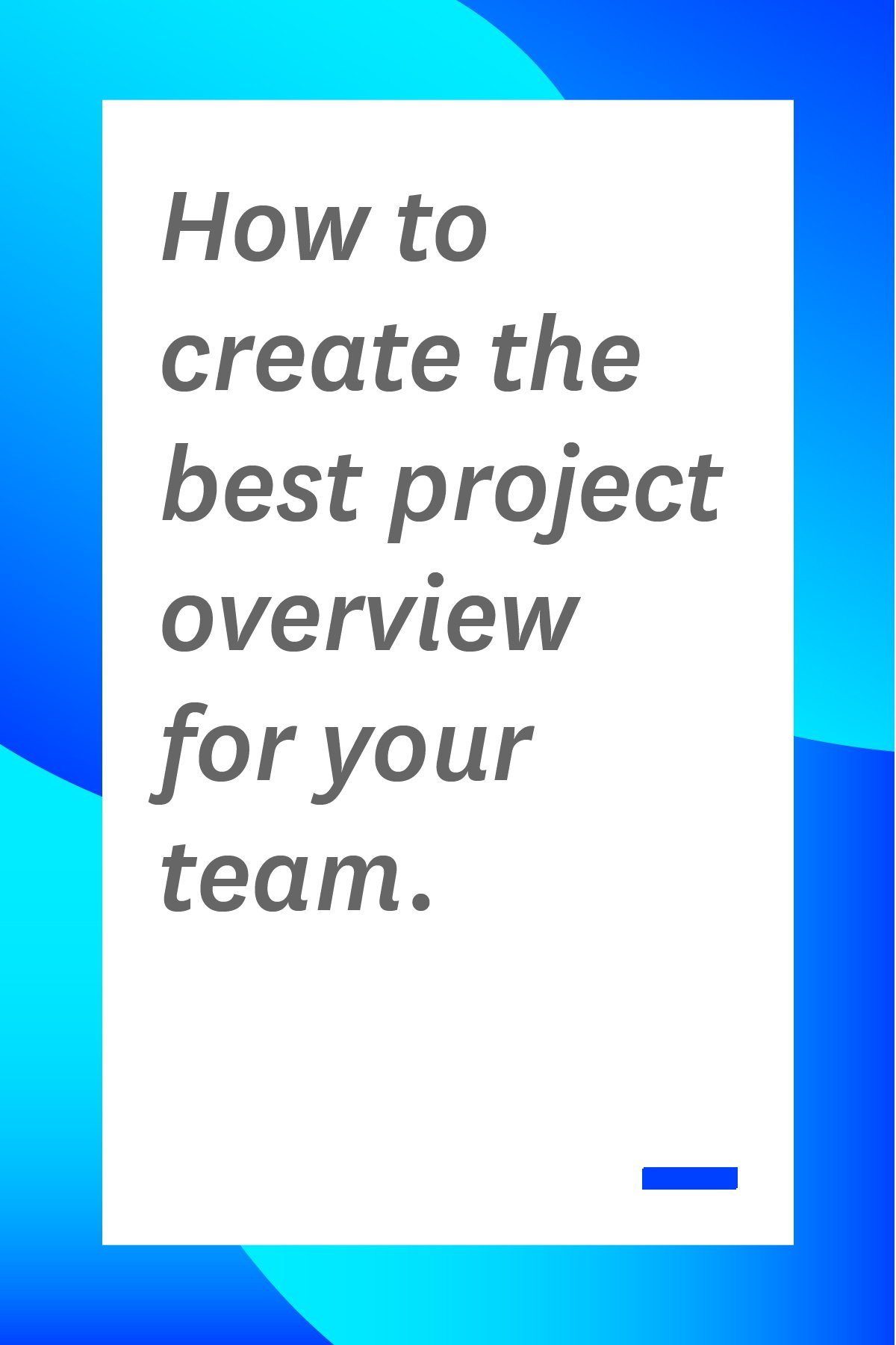 A project overview, sometimes referred to as a project summary, is a tool that allows you to plan out all the details of the project. Here's how to create a super effective project overview for your team.