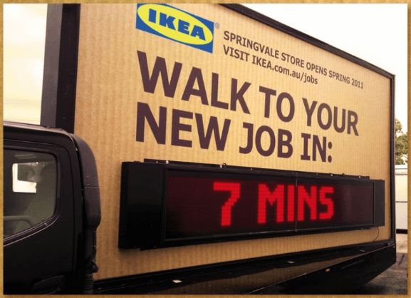Ikea are notorious for their creative and compelling job ads, like this example targeting people within a 20 minute commute to their new Springvale store.